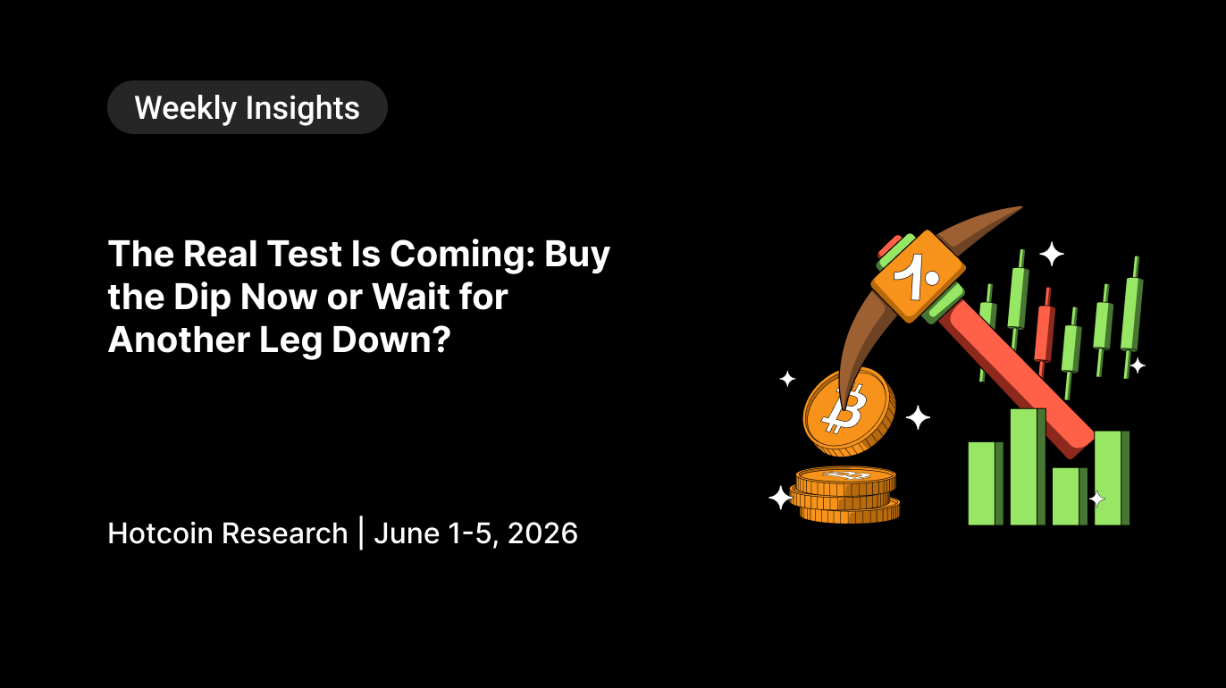 The Real Test Is Coming: Buy the Dip Now or Wait for a Deeper Pullback? Hotcoin Research | June 1-5, 2026