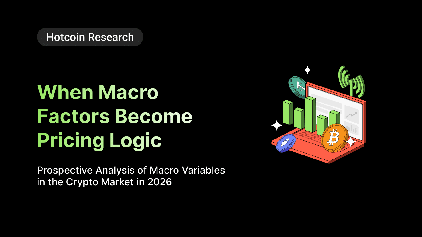 Hotcoin Research | When Macro Factors Become Pricing Logic: Prospective Analysis of Macro Variables in the Crypto Market in 2026