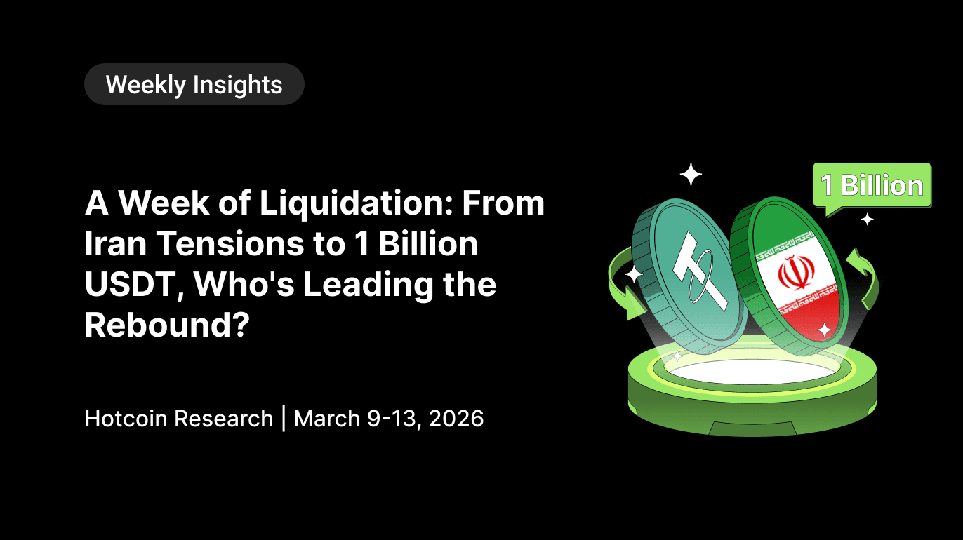 A Week of Liquidation: From Iran Tensions to 1 Billion USDT, Who's Leading the Rebound? Hotcoin Research | March 9-13, 2026