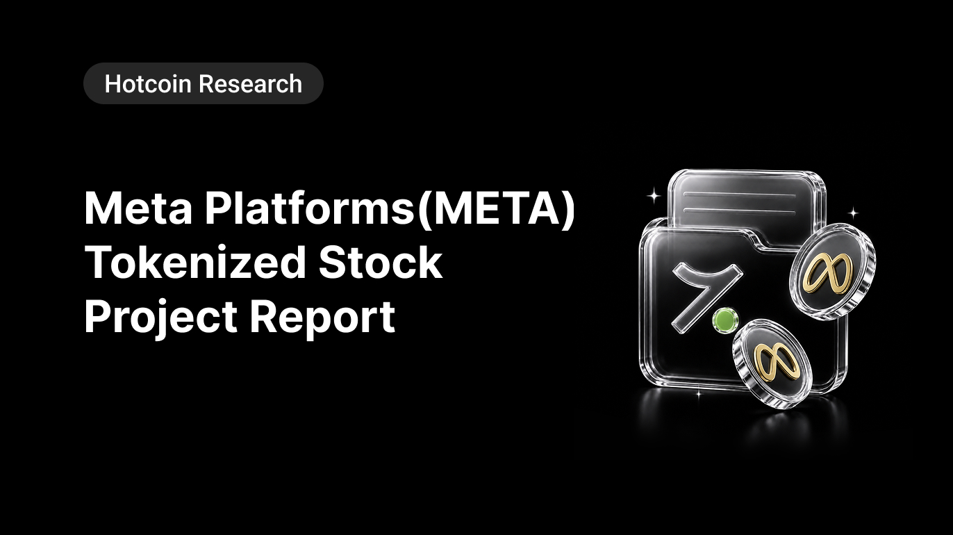 Hotcoin Research | Meta Platforms (META) Tokenized Stock Project Report